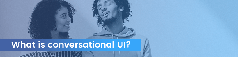 What is Conversational UI?